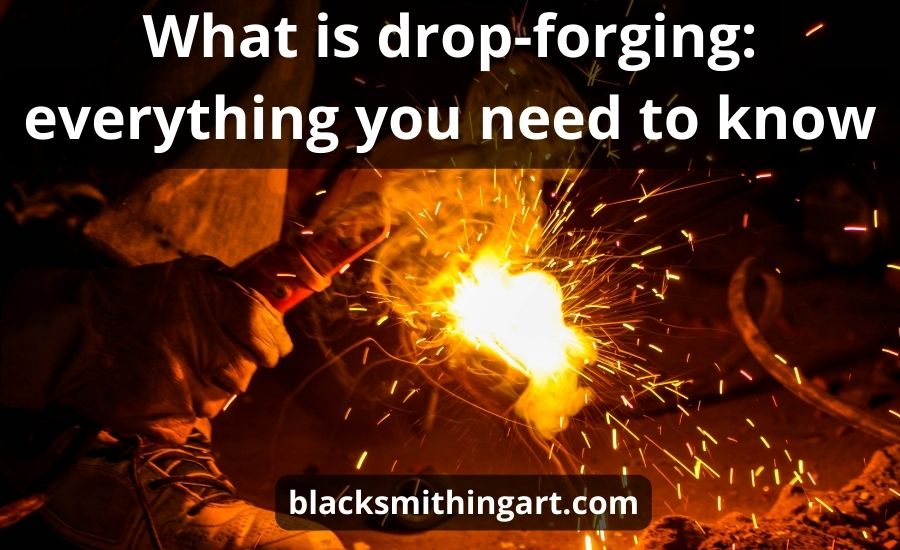 What is drop forging: super guide & top review | benefits