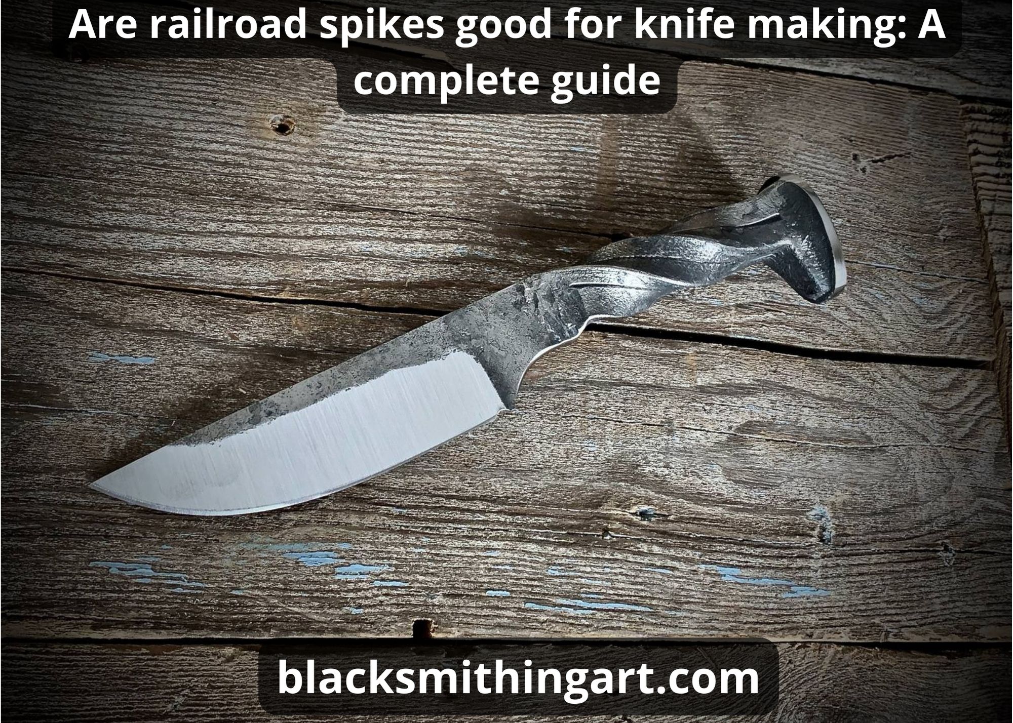 are railroad spikes good for knife making
