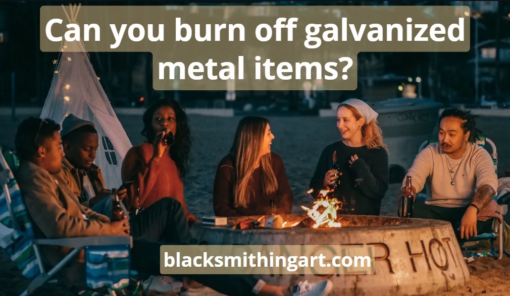 Can you burn off galvanized superb before 2 start use metal