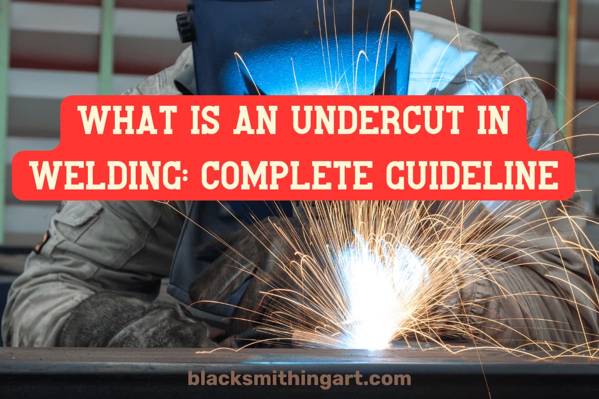What Is An Undercut In Welding? 5 Causes And How To Avoid It