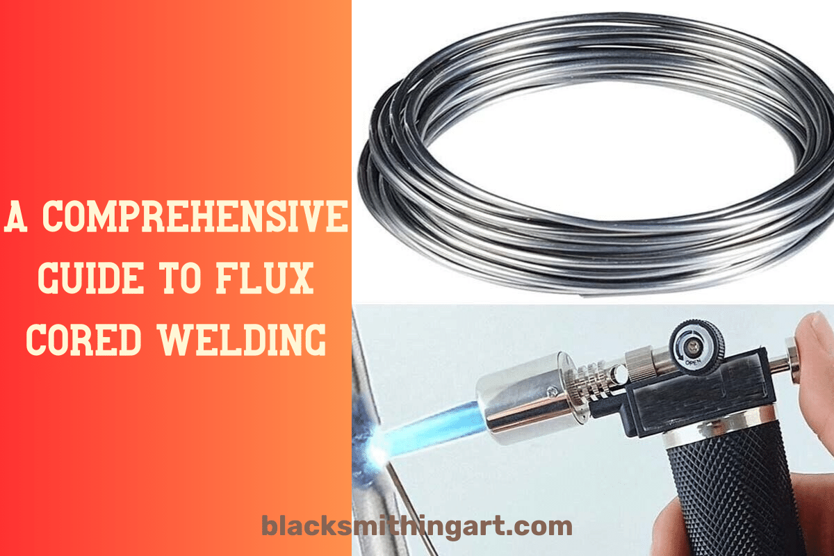 A Comprehensive Guide to Flux Cored Welding